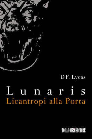 Licantropi alla porta. Lunaris - D. F. Lycas - Libro Todaro 2010 | Libraccio.it