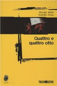 Quattro e quattro otto - Claudio Arbib, Rodolfo Rossi - Libro Todaro 2011, Impronte | Libraccio.it