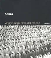 Viaggio negli Islam del mondo - Abbas - Libro Contrasto 2002 | Libraccio.it