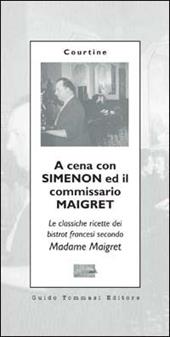 A cena con Simenon ed il commissario Maigret. Le classiche ricette dei bistrot francesi secondo madame Maigret