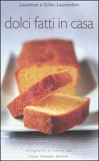 Dolci fatti in casa - Laurence Laurendon, Gilles Laurendon - Libro Guido Tommasi Editore-Datanova 2005 | Libraccio.it