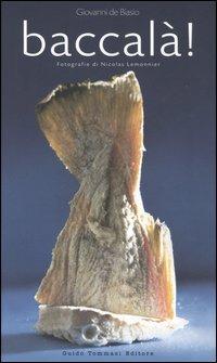 Baccalà! - Giovanni De Biasio, Nicolas Lemonnier - Libro Guido Tommasi Editore-Datanova 2006, Indispensabili | Libraccio.it