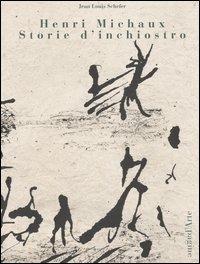 Henri Michaux. Storie d'inchiostro. Catalogo della mostra (Parigi, 1999) - Jean-Louis Schefer - Libro Pagine d'Arte 2000 | Libraccio.it