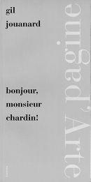 Bonjour, monsieur Chardin! - Gil Jouanard - Libro Pagine d'Arte 2001, Sintomi | Libraccio.it
