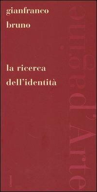 La ricerca dell'identità - Gianfranco Bruno - Libro Pagine d'Arte 2001, Sintomi | Libraccio.it