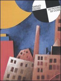 Emilio Tadini. Le figure, le cose. Catalogo della mostra (Bellinzona, 4 marzo-1 maggio 2005) - Emilio Tadini - Libro Pagine d'Arte 2005 | Libraccio.it