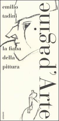 La fiaba della pittura - Emilio Tadini - Libro Pagine d'Arte 2002, Sintomi | Libraccio.it