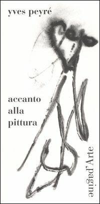 Accanto alla pittura - Yves Peyré - Libro Pagine d'Arte 2006, Sintomi | Libraccio.it