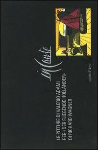 In canto. Le pitture di Valerio Adami per «Der fliegende Holländer» di Richard Wagner  - Libro Pagine d'Arte 2003 | Libraccio.it