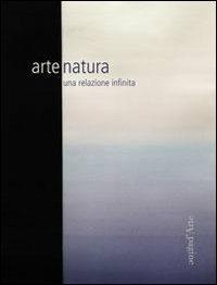 Arte natura. Una relazione infinita. Ediz. illustrata  - Libro Pagine d'Arte 2009, Cataloghi | Libraccio.it