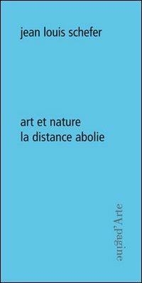 Art et nature. La distance abolie - Jean-Louis Schefer - Libro Pagine d'Arte 2009, Ciel vague | Libraccio.it