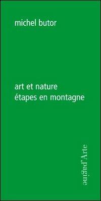Art et nature. Étapes en montagne - Michel Butor - Libro Pagine d'Arte 2009, Ciel vague | Libraccio.it