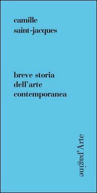 Breve storia dell'arte contemporanea - Camille Saint-Jacques - Libro Pagine d'Arte 2012, Sintomi | Libraccio.it