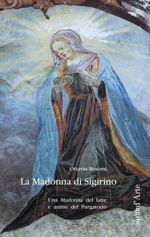 La madonna di Sigirino. Una madonna del latte e le anime del purgatorio - Ottavio Besomi - Libro Pagine d'Arte 2008, Quaderni di Biolda | Libraccio.it