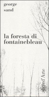 La foresta di Fontainebleau - George Sand - Libro Pagine d'Arte 2008, Sintomi | Libraccio.it