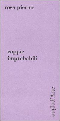 Coppie improbabili - Rosa Pierno - Libro Pagine d'Arte 2007, Sintomi | Libraccio.it