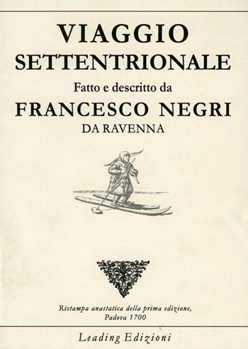 Viaggio settentrionale - Francesco Negri - Libro Leading Edizioni 2000, Il genio vagante | Libraccio.it