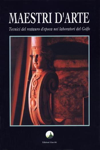 Maestri d'arte. Tecnici del restauro d'epoca nei laboratori del golfo - Irene Giacché, Catia Bernardi - Libro Giacché Edizioni 1993 | Libraccio.it
