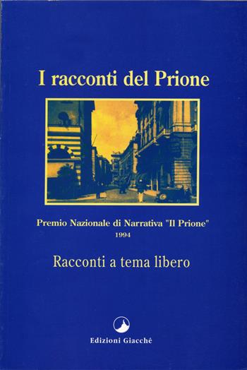 I racconti del Prione 1994. Antologia del Premio nazionale di narrativa Il Prione 1994  - Libro Giacché Edizioni 1994, I racconti del Prione | Libraccio.it