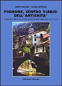 Pignone, centro viario dell'antichità. Itinerari e percorsi storici dalle Cinque Terre alla val di Vara - Irene Giacché, Laura Ravecca - Libro Giacché Edizioni 1997, Guide tra terra e mare | Libraccio.it