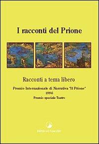 I racconti del Prione 1996. Antologia del Premio nazionale di narrativa «Il Prione»  - Libro Giacché Edizioni 1997, I racconti del Prione | Libraccio.it