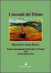 I racconti del Prione '97. Antologia del Premio internazionale di narrativa «Il Prione» 1997  - Libro Giacché Edizioni 1998, I racconti del Prione | Libraccio.it