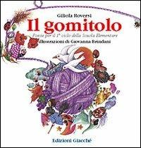 Il gomitolo. Poesie per il 1º ciclo - Giliola Roversi, Giovanna Brindani - Libro Giacché Edizioni 1998, Modhic | Libraccio.it