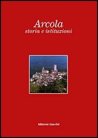 Arcola, storia e istituzioni - Emilia Petacco, Franco Bonatti, Elisabetta Coruzzi - Libro Giacché Edizioni 2001 | Libraccio.it