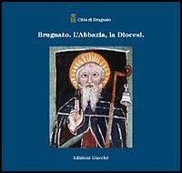 Brugnato. L'abbazia, la diocesi - Giorgio Rossini, Alessandra Frondoni, Piero Donati - Libro Giacché Edizioni 2001 | Libraccio.it