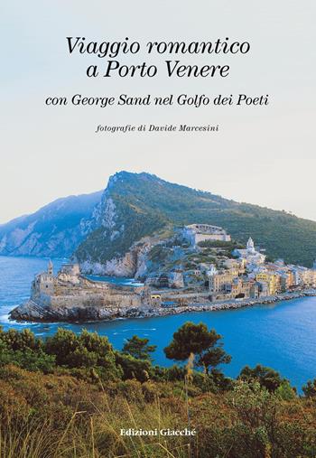 Viaggio romantico a Porto Venere con George Sand nel golfo dei Poeti - George Sand - Libro Giacché Edizioni 2002, Grandi viaggiatori | Libraccio.it