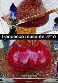 Vetro. Ediz. italiana e inglese - Francesco Musante - Libro Giacché Edizioni 2003 | Libraccio.it