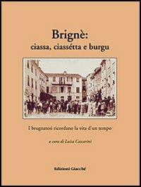 Brignè: ciassa, ciassétta e burgu. I brugnatesi ricordano la vita d'un tempo - Luisa Cascarini, Irene Giacché, Mario Soldati - Libro Giacché Edizioni 2006, Spezia una volta | Libraccio.it