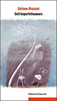 Dell'imperfettoamore - Stefano Mazzoni - Libro Giacché Edizioni 2007, Riflessi | Libraccio.it