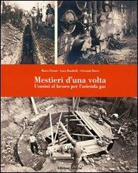 Mestieri d'una volta. Uomini al lavoro per l'azienda gas - Marco Ferrari, Luca Bondielli, Giovanni Busco - Libro Giacché Edizioni 2007 | Libraccio.it