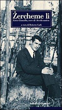 Zerchéme lì - Livio Gianolla - Libro Giacché Edizioni 2008, Le radici | Libraccio.it