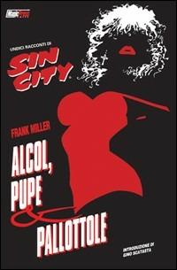Alcol, pupe e pallottole. Sin city. Vol. 6 - Frank Miller - Libro Magic Press 2008 | Libraccio.it