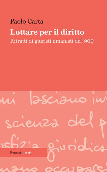 Lottare per il diritto. Ritratti di giuristi umanisti del '900 - Paolo Carta - Libro Ronzani Numeri 2020 | Libraccio.it