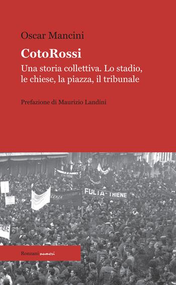 CotoRossi. Una storia collettiva. Lo stadio, le chiese, la piazza, il tribunale. Nuova ediz. - Oscar Mancini - Libro Ronzani Numeri 2020 | Libraccio.it