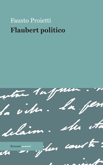 Flaubert politico - Fausto Proietti - Libro Ronzani Numeri 2020, Saggi | Libraccio.it
