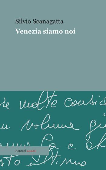 Venezia siamo noi - Silvio Scanagatta - Libro Ronzani Numeri 2020, Saggi | Libraccio.it