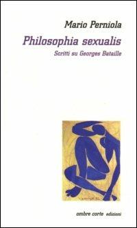 Philosophia sexualis. Scritti su Georges Bataille - Mario Perniola - Libro Ombre Corte 2002, Cartografie | Libraccio.it