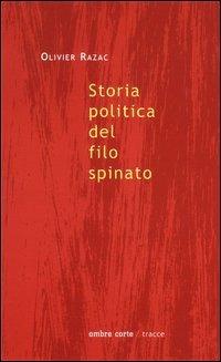 Storia politica del filo spinato. Genealogia di un dispositivo di potere - Olivier Razac - Libro Ombre Corte 2002, Tracce | Libraccio.it