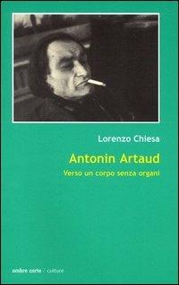 Antonin Artaud. Verso un corpo senza organi - Lorenzo Chiesa - Libro Ombre Corte 2002, Culture | Libraccio.it