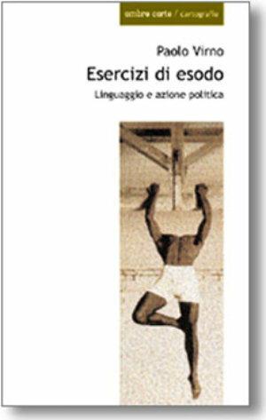 Esercizi di esodo. Linguaggio e azione politica - Paolo Virno - Libro Ombre Corte 2002, Cartografie | Libraccio.it