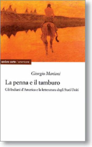 La penna e il tamburo. Gli Indiani d'America nella letteratura degli Stati Uniti - Giorgio Mariani - Libro Ombre Corte 2002, Americane | Libraccio.it