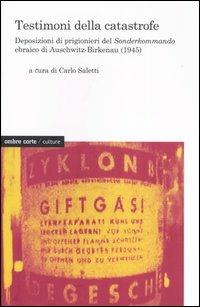 Testimoni della catastrofe. Deposizioni di prigionieri del Sonderkommando ebraico di Auschwitz-Birkenau (1945)  - Libro Ombre Corte 2003, Culture | Libraccio.it