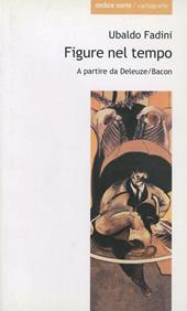 Figure nel tempo. A partire da Deleuze/Bacon