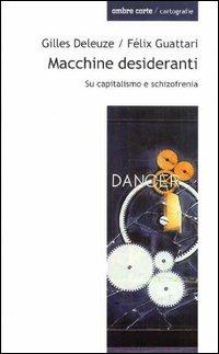 Macchine desideranti. Su capitalismo e schizofrenia - Gilles Deleuze, Félix Guattari - Libro Ombre Corte 2004 | Libraccio.it