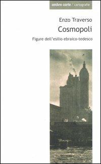 Cosmopoli. Figure dell'esilio ebraico-tedesco - Enzo Traverso - Libro Ombre Corte 2004, Cartografie | Libraccio.it