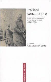 Italiani senza onore. I crimini in Jugoslavia e i processi negati (1941-1951)  - Libro Ombre Corte 2004, Documenta | Libraccio.it